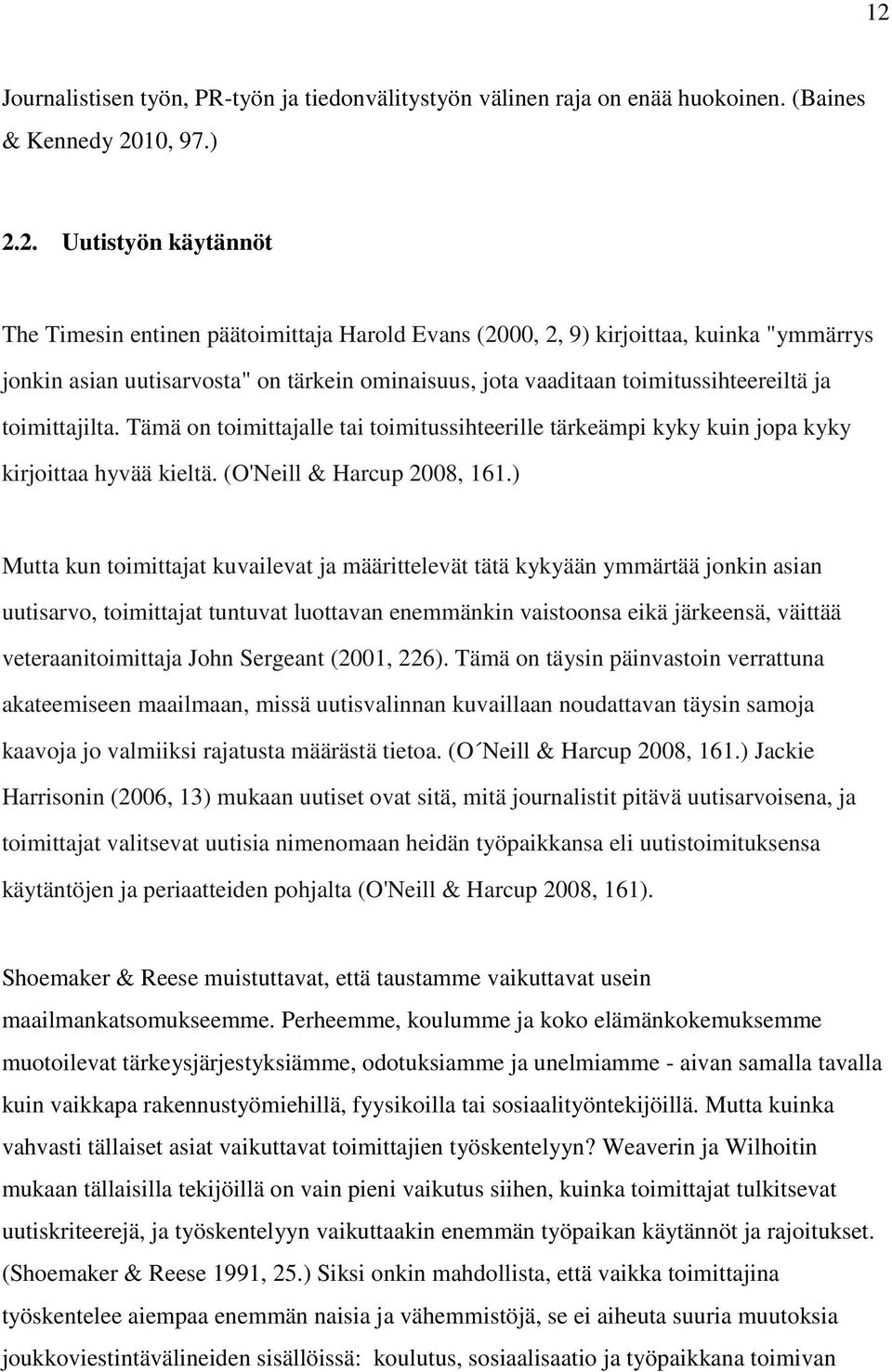 Tämä on toimittajalle tai toimitussihteerille tärkeämpi kyky kuin jopa kyky kirjoittaa hyvää kieltä. (O'Neill & Harcup 2008, 161.