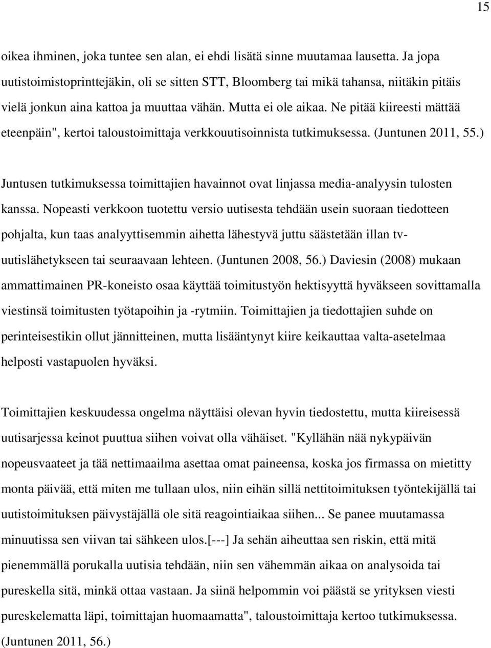 Ne pitää kiireesti mättää eteenpäin", kertoi taloustoimittaja verkkouutisoinnista tutkimuksessa. (Juntunen 2011, 55.