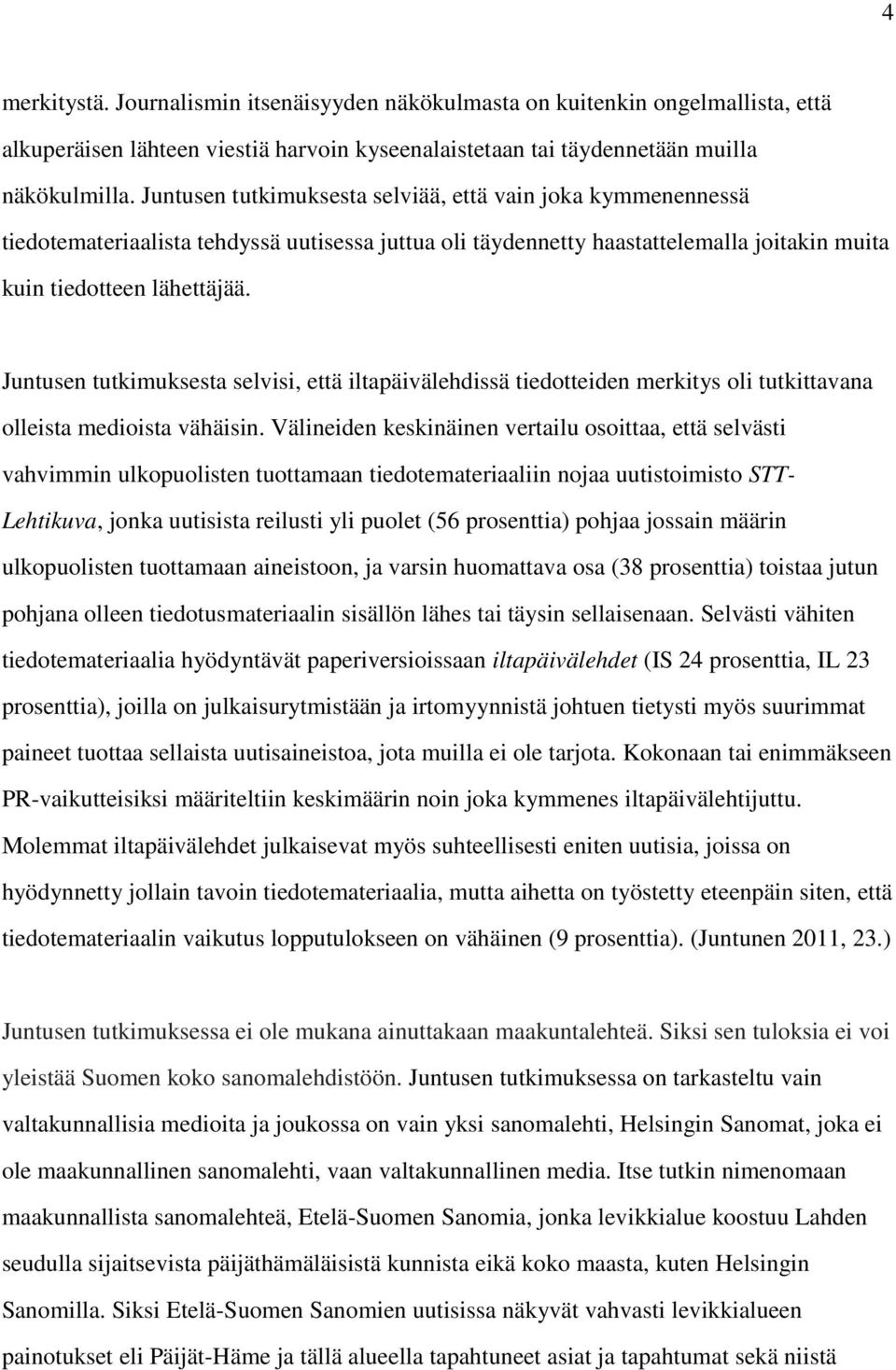 Juntusen tutkimuksesta selvisi, että iltapäivälehdissä tiedotteiden merkitys oli tutkittavana olleista medioista vähäisin.