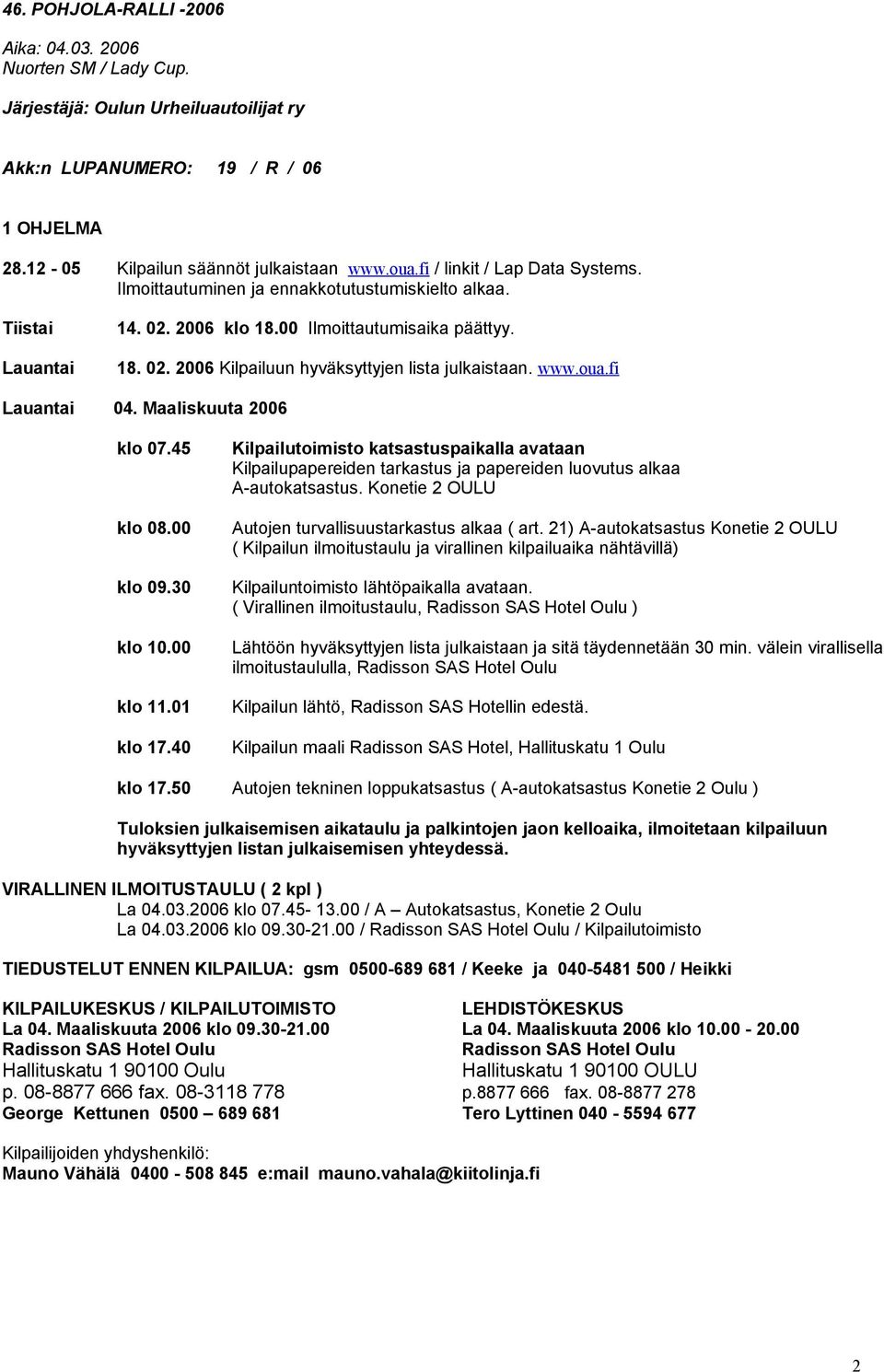 www.oua.fi Lauantai 04. Maaliskuuta 2006 klo 07.45 klo 08.00 klo 09.30 klo 10.00 klo 11.01 klo 17.