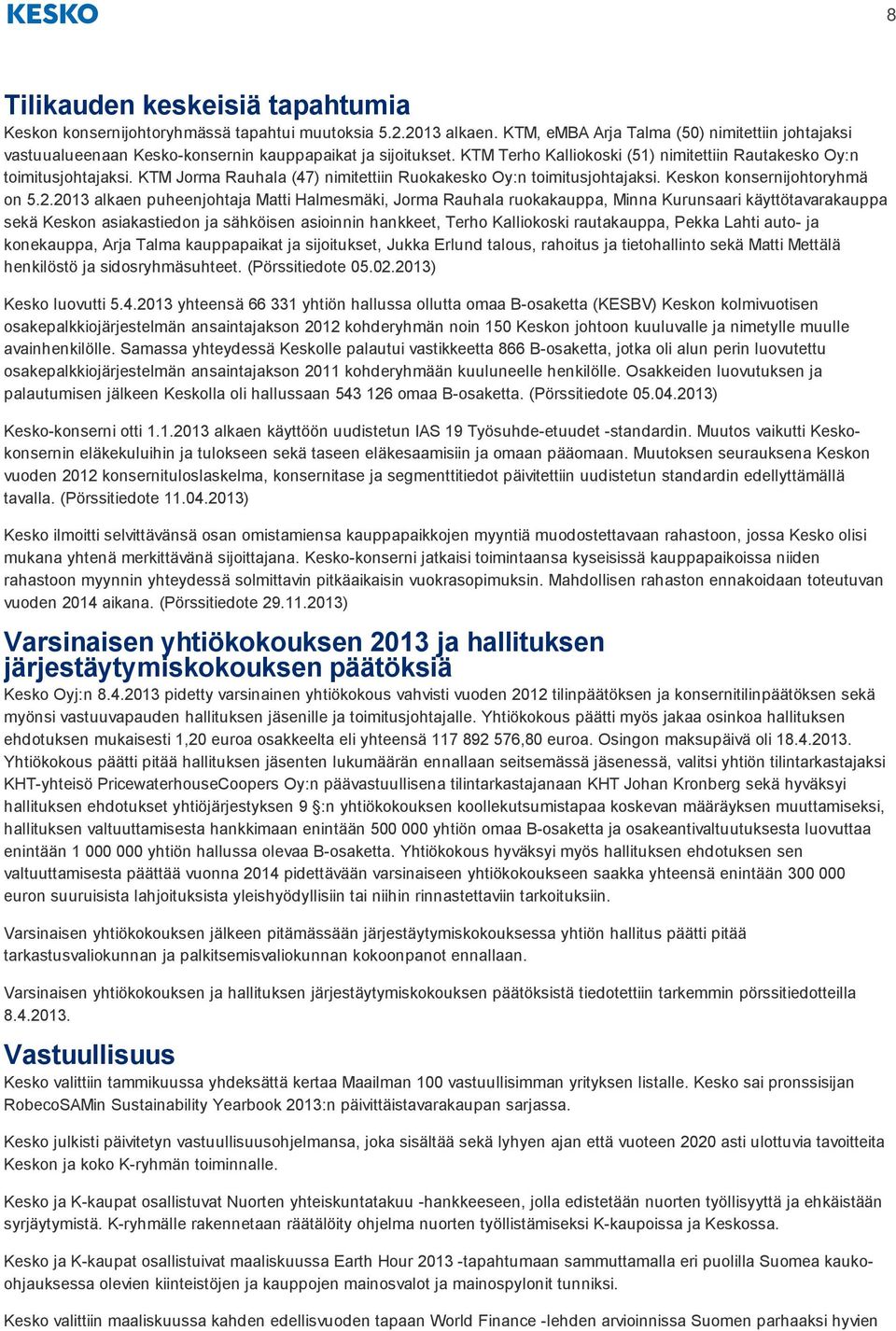 KTM Jorma Rauhala (47) nimitettiin Ruokakesko Oy:n toimitusjohtajaksi. Keskon konsernijohtoryhmä on 5.2.