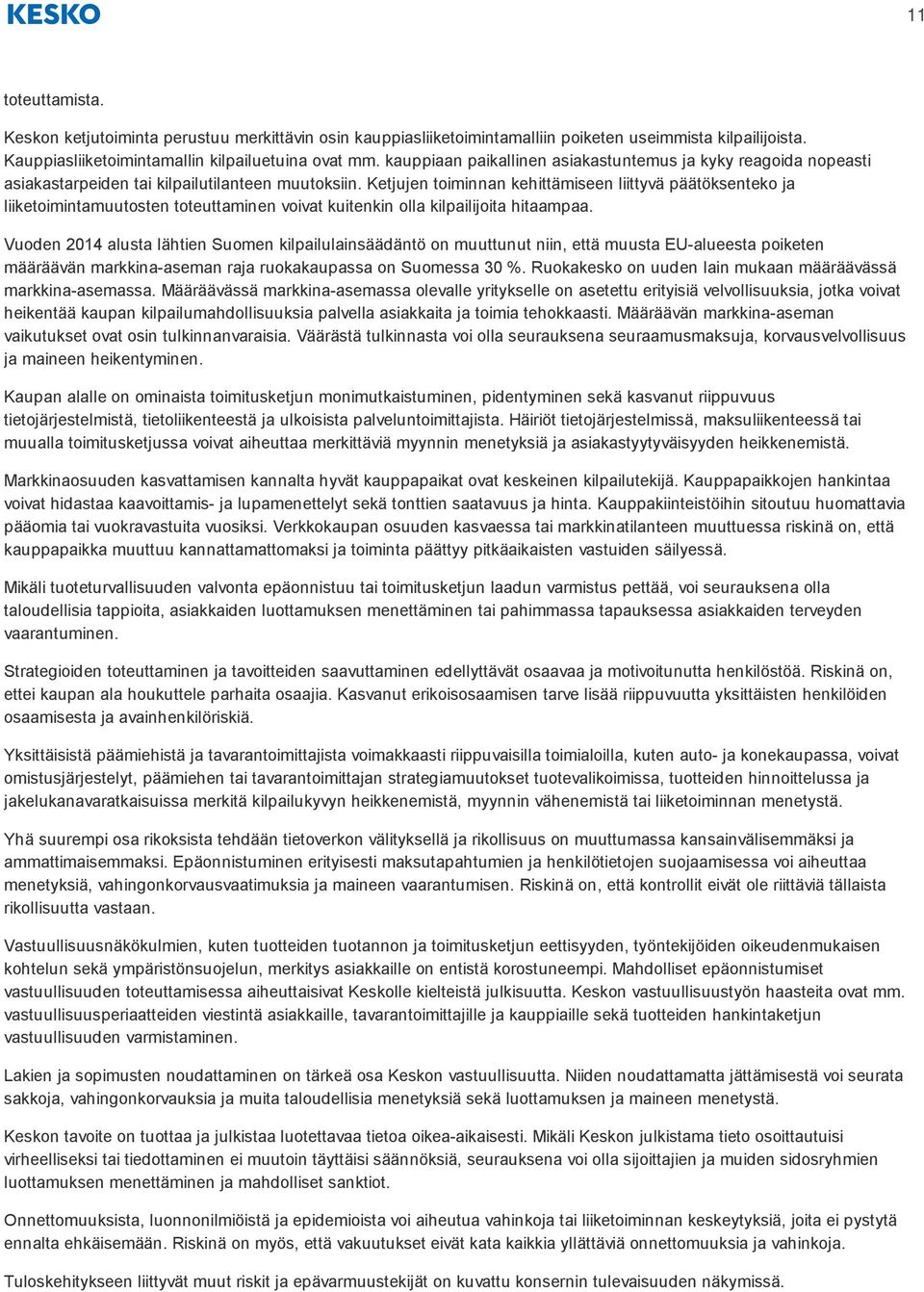 Ketjujen toiminnan kehittämiseen liittyvä päätöksenteko ja liiketoimintamuutosten toteuttaminen voivat kuitenkin olla kilpailijoita hitaampaa.