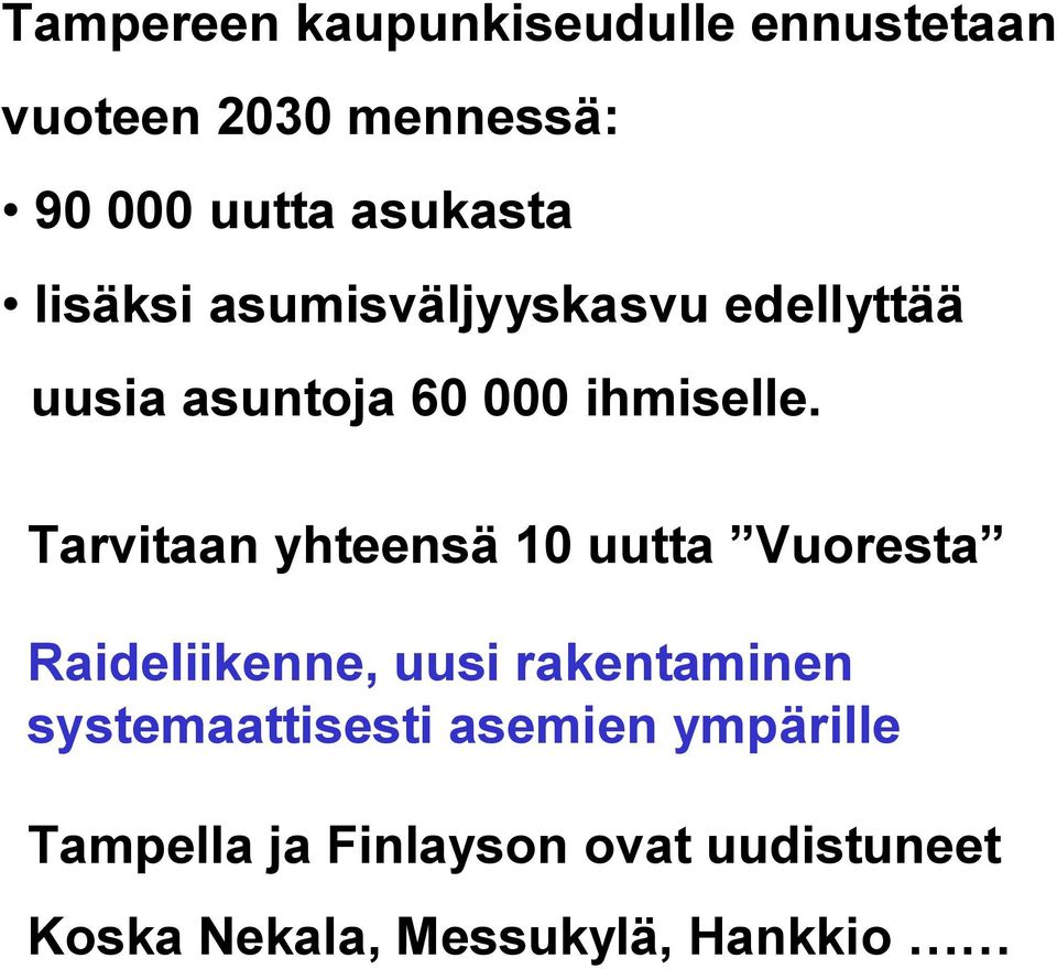 Tarvitaan yhteensä 10 uutta Vuoresta Raideliikenne, uusi rakentaminen