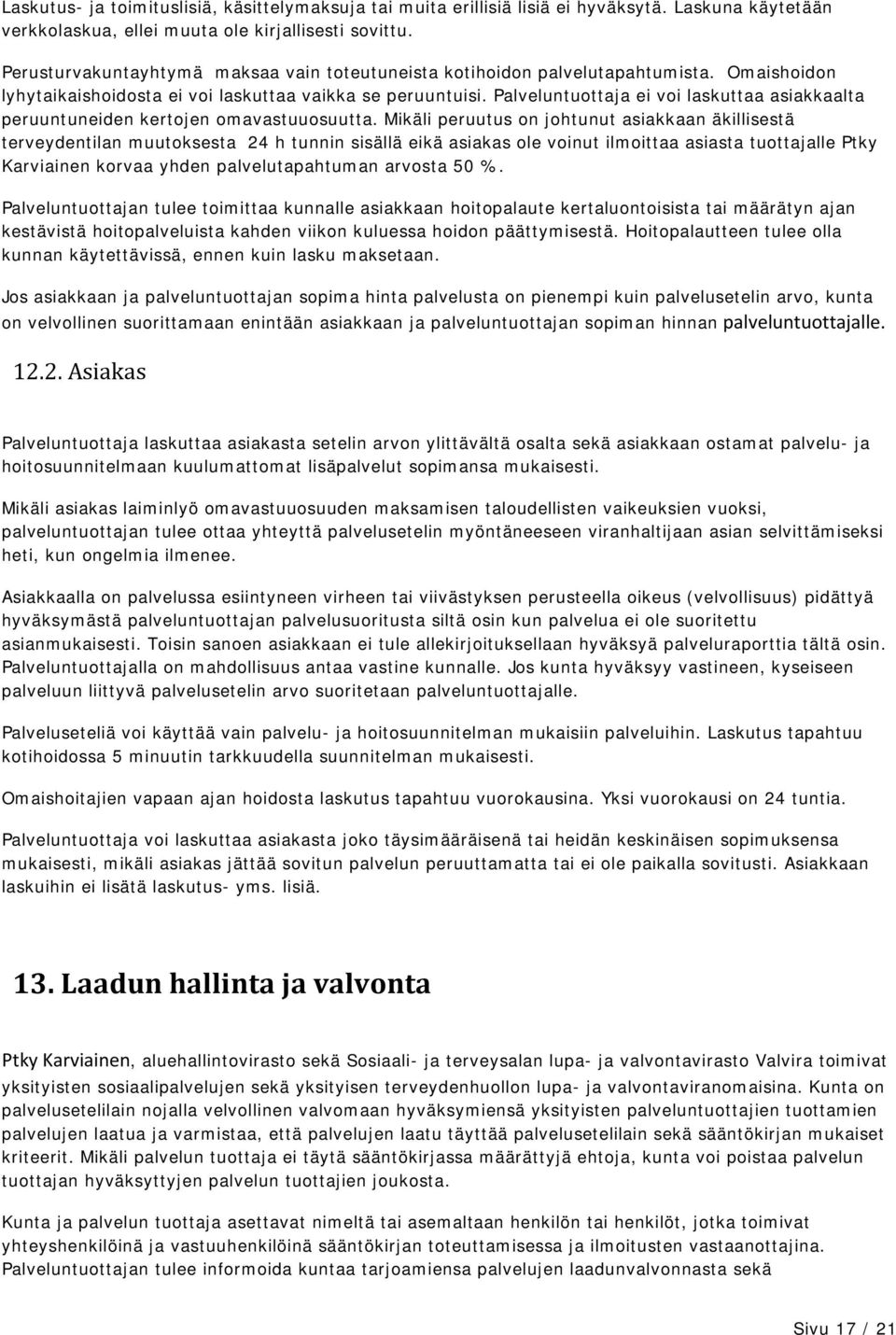 Palveluntuottaja ei voi laskuttaa asiakkaalta peruuntuneiden kertojen omavastuuosuutta.