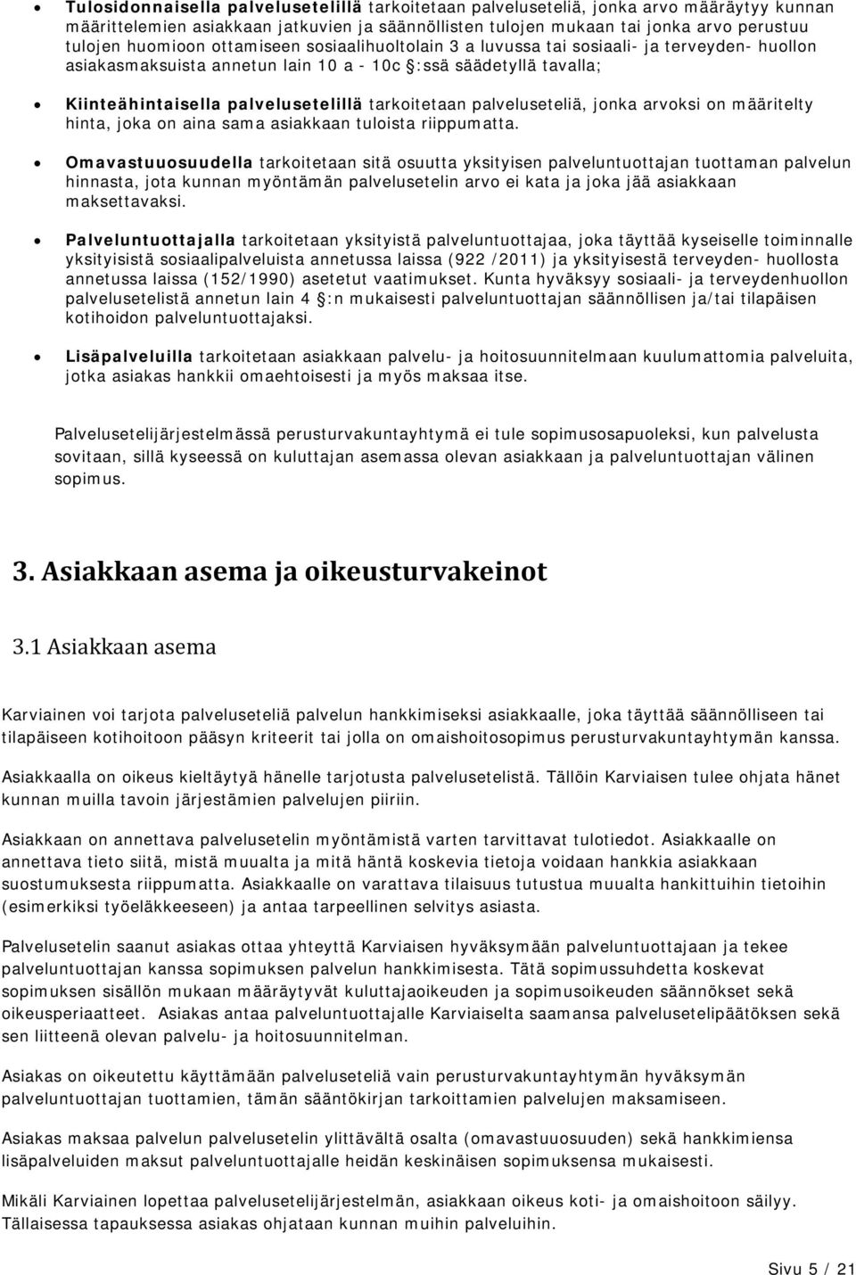 palveluseteliä, jonka arvoksi on määritelty hinta, joka on aina sama asiakkaan tuloista riippumatta.