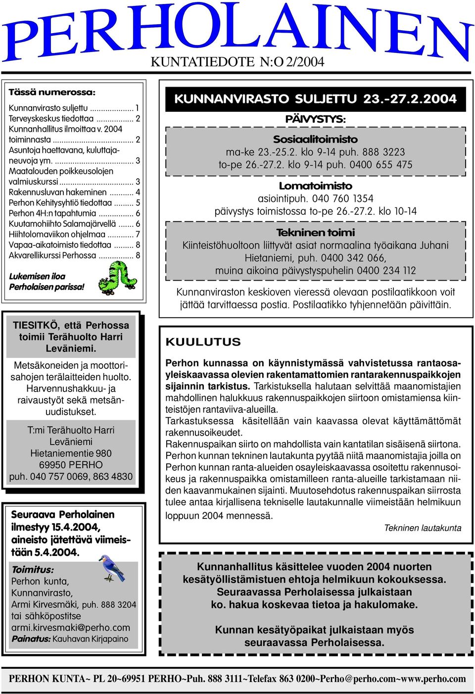 .. 6 Hiihtolomaviikon ohjelmaa... 7 Vapaa-aikatoimisto tiedottaa... 8 Akvarellikurssi Perhossa... 8 Lukemisen iloa Perholaisen parissa! TIESITKÖ, että Perhossa toimii Terähuolto Harri Leväniemi.