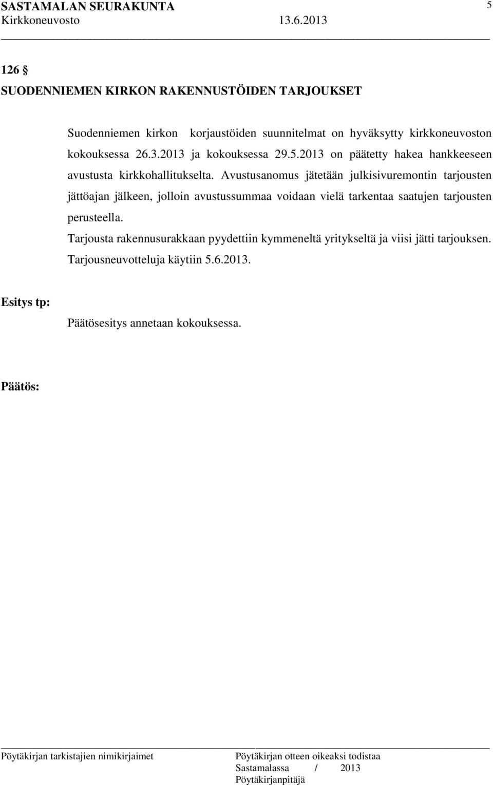 Avustusanomus jätetään julkisivuremontin tarjousten jättöajan jälkeen, jolloin avustussummaa voidaan vielä tarkentaa saatujen tarjousten