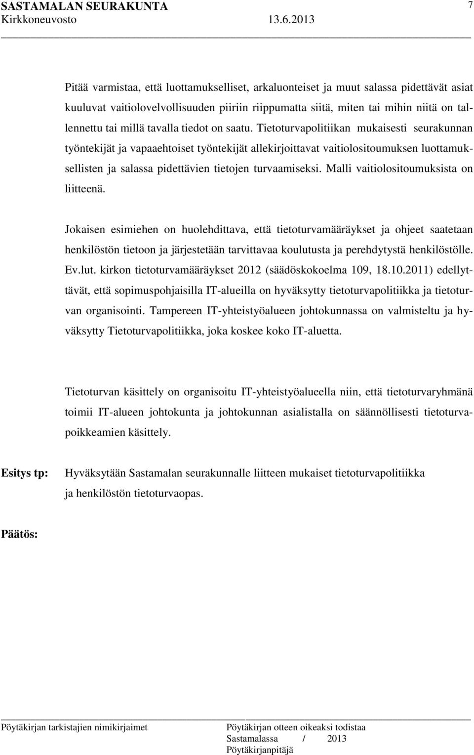 Tietoturvapolitiikan mukaisesti seurakunnan työntekijät ja vapaaehtoiset työntekijät allekirjoittavat vaitiolositoumuksen luottamuksellisten ja salassa pidettävien tietojen turvaamiseksi.