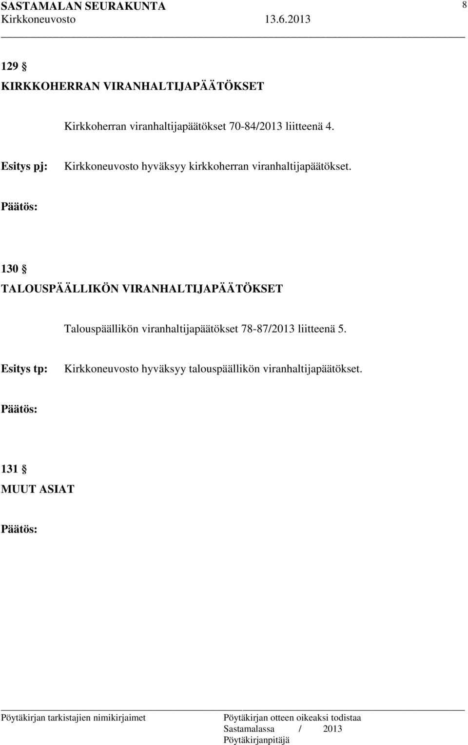 130 TALOUSPÄÄLLIKÖN VIRANHALTIJAPÄÄTÖKSET Talouspäällikön viranhaltijapäätökset 78-87/2013