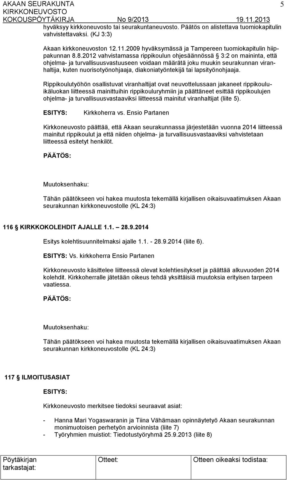 8.2012 vahvistamassa rippikoulun ohjesäännössä 3:2 on maininta, että ohjelma- ja turvallisuusvastuuseen voidaan määrätä joku muukin seurakunnan viranhaltija, kuten nuorisotyönohjaaja,