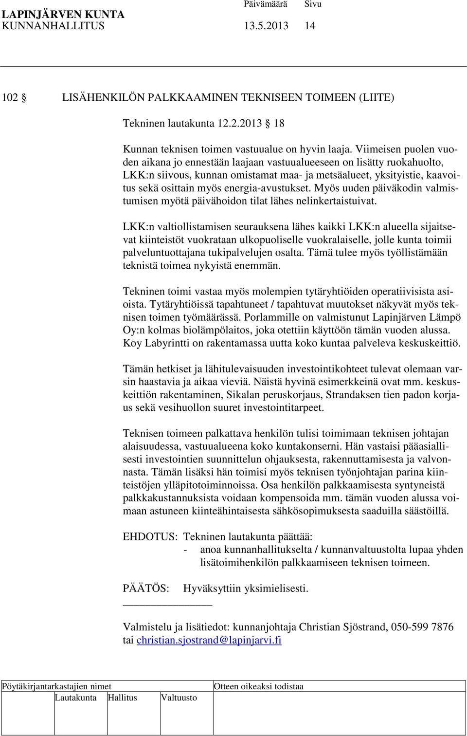 energia-avustukset. Myös uuden päiväkodin valmistumisen myötä päivähoidon tilat lähes nelinkertaistuivat.