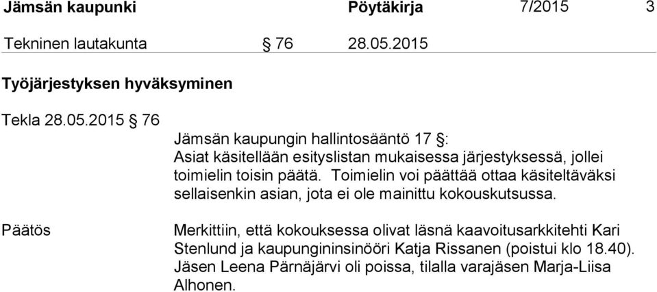 2015 76 Päätös Jämsän kaupungin hallintosääntö 17 : Asiat käsitellään esityslistan mukaisessa järjestyksessä, jollei toimielin toisin päätä.