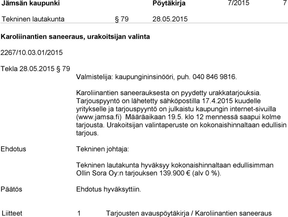 jamsa.fi) Määräaikaan 19.5. klo 12 mennessä saapui kolme tarjousta. Urakoitsijan valintaperuste on kokonaishinnaltaan edullisin tarjous.