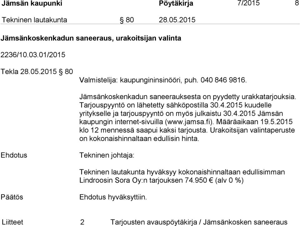 jamsa.fi). Määräaikaan 19.5.2015 klo 12 mennessä saapui kaksi tarjousta. Urakoitsijan valintaperuste on kokonaishinnaltaan edullisin hinta.