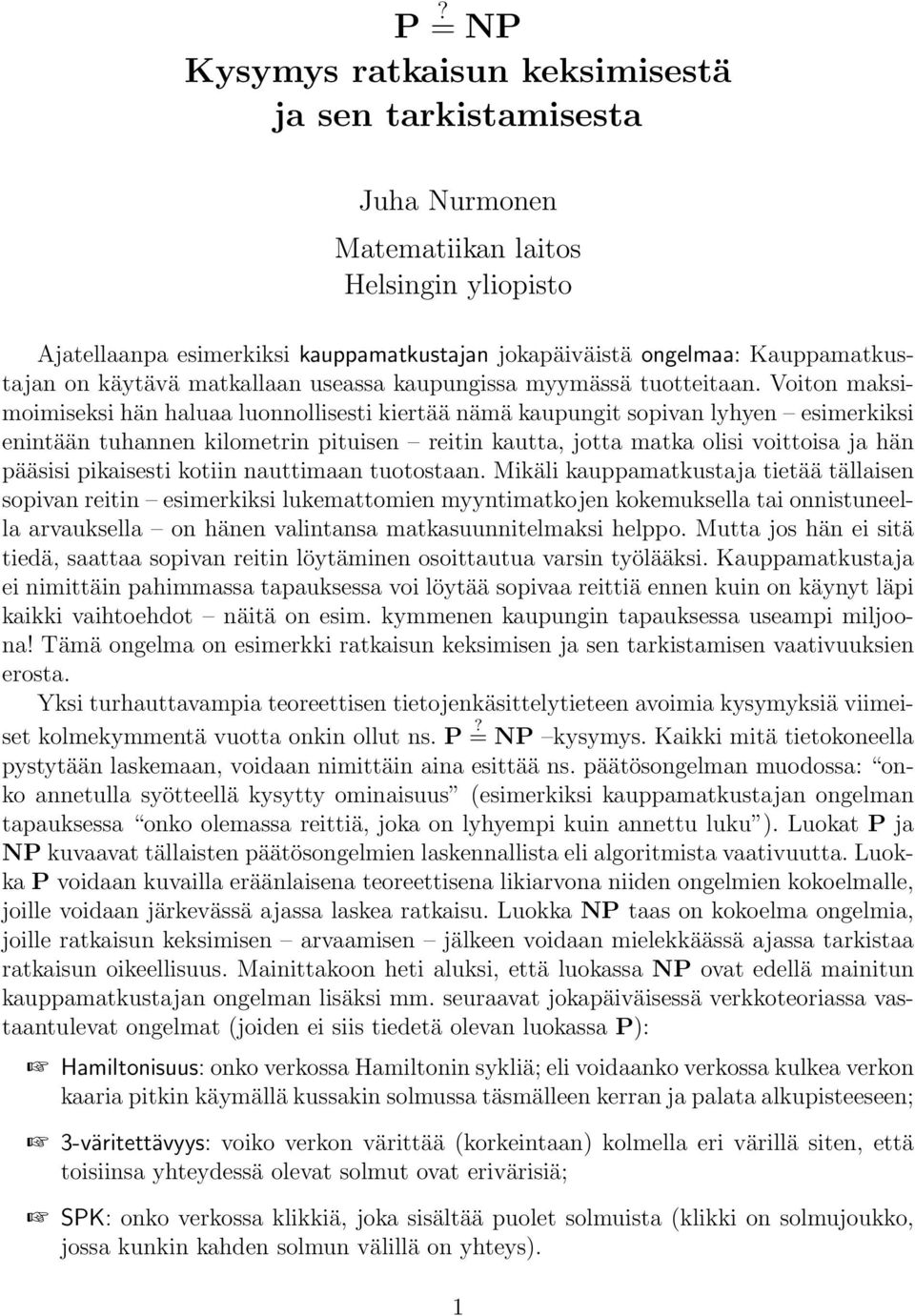 Voiton maksimoimiseksi hän haluaa luonnollisesti kiertää nämä kaupungit sopivan lyhyen esimerkiksi enintään tuhannen kilometrin pituisen reitin kautta, jotta matka olisi voittoisa ja hän pääsisi