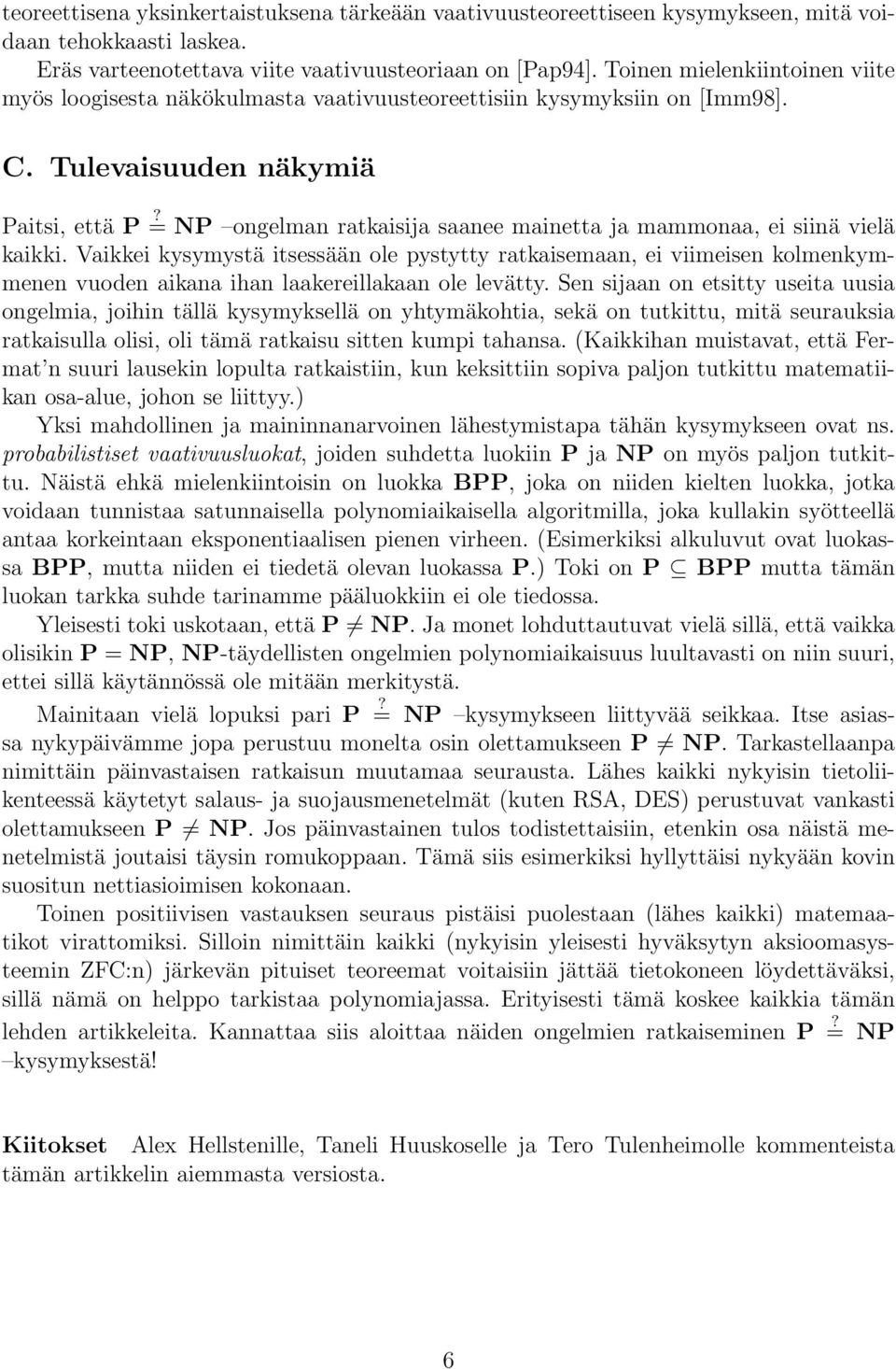 = NP ongelman ratkaisija saanee mainetta ja mammonaa, ei siinä vielä kaikki.