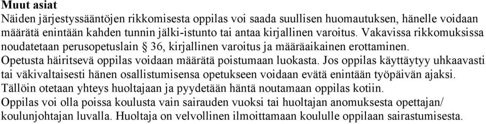 Jos oppilas käyttäytyy uhkaavasti tai väkivaltaisesti hänen osallistumisensa opetukseen voidaan evätä enintään työpäivän ajaksi.