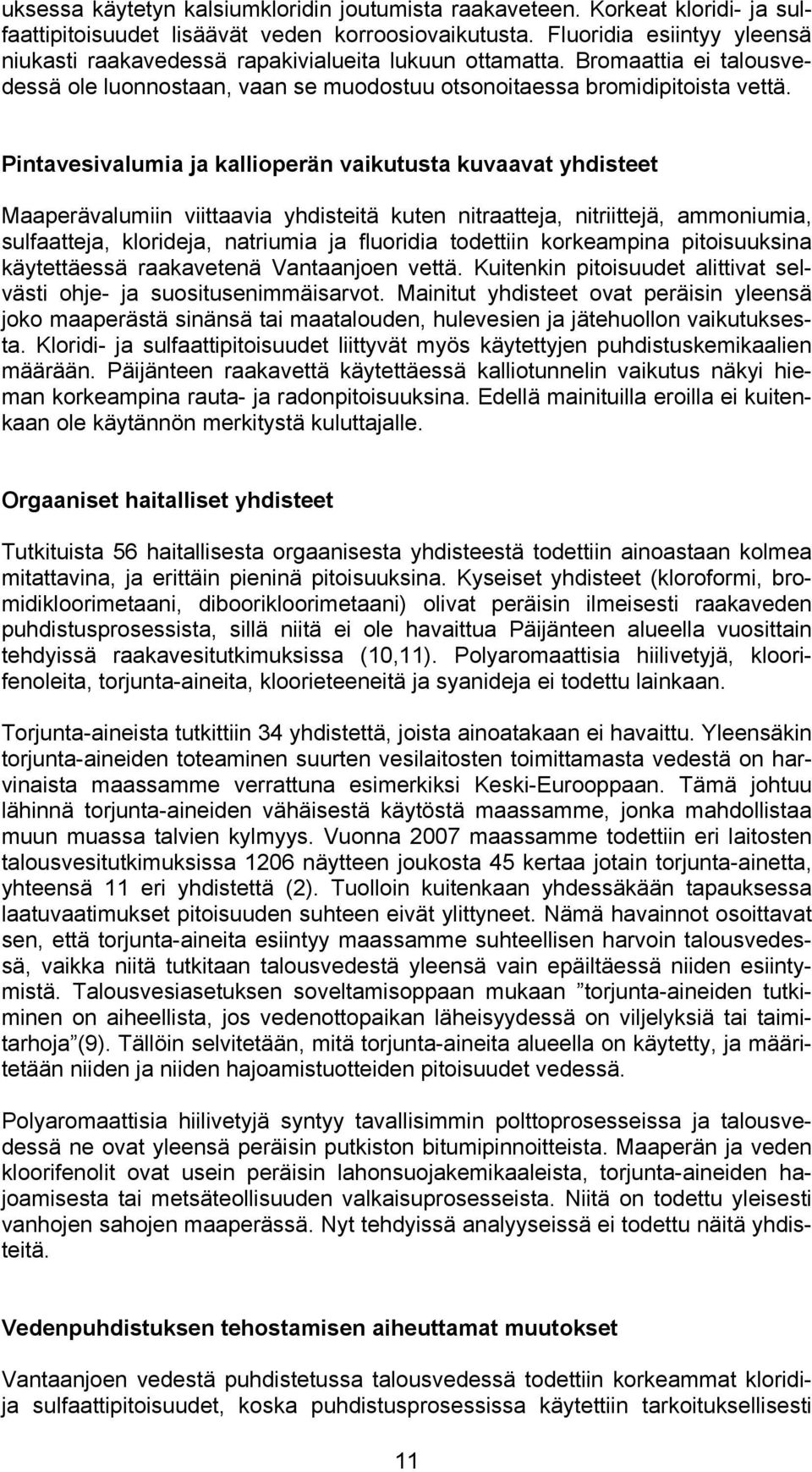 Pintavesivalumia ja kallioperän vaikutusta kuvaavat yhdisteet Maaperävalumiin viittaavia yhdisteitä kuten nitraatteja, nitriittejä, ammoniumia, sulfaatteja, klorideja, natriumia ja fluoridia