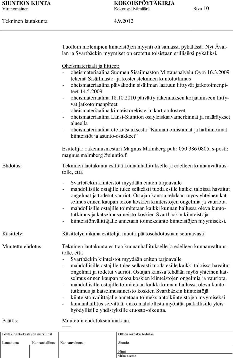 2009 tekemä Sisäilmasto- ja kosteustekninen kuntotutkimus - oheismateriaalina päiväkodin sisäilman laatuun liittyvät jatkotoimenpiteet 14.5.2009 - oheismateriaalina 18.10.