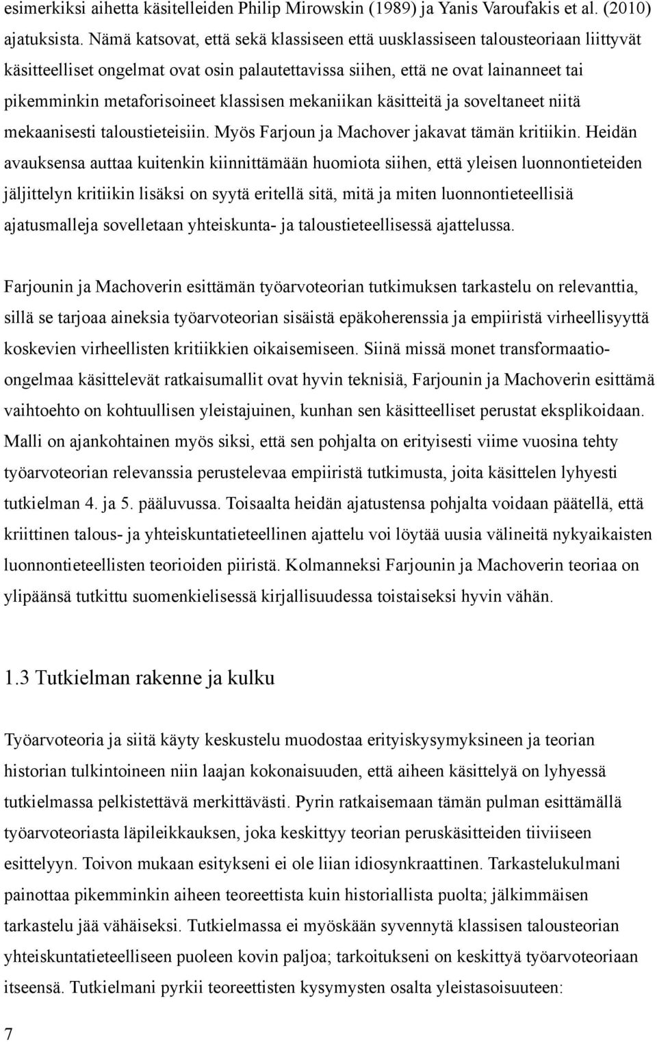 klassisen mekaniikan käsitteitä ja soveltaneet niitä mekaanisesti taloustieteisiin. Myös Farjoun ja Machover jakavat tämän kritiikin.