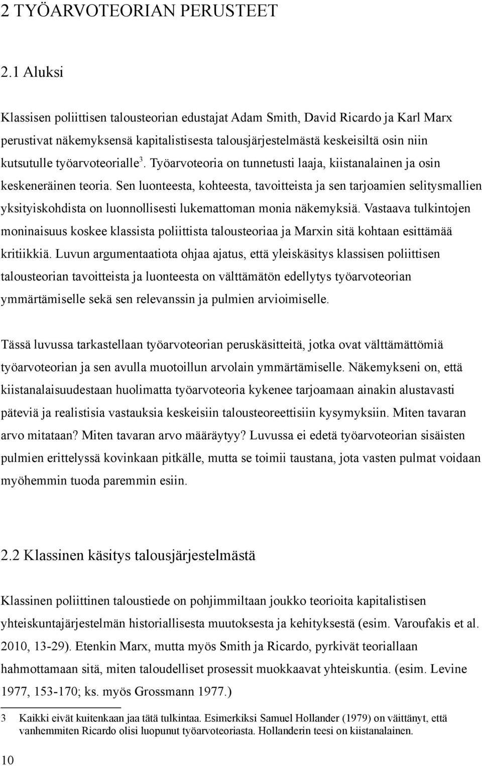 työarvoteorialle 3. Työarvoteoria on tunnetusti laaja, kiistanalainen ja osin keskeneräinen teoria.