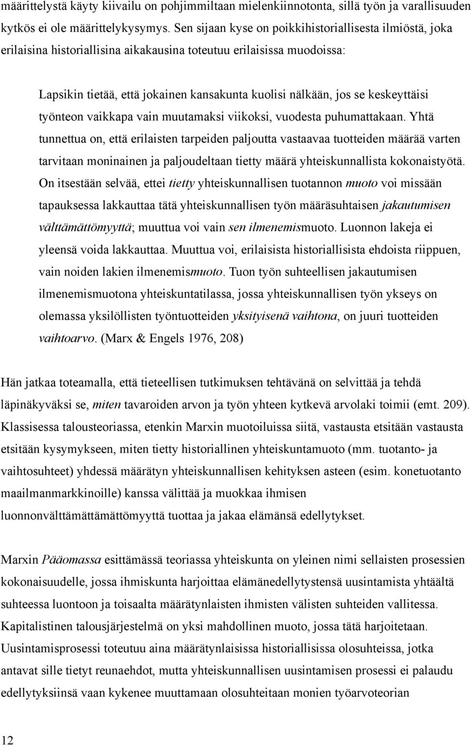 keskeyttäisi työnteon vaikkapa vain muutamaksi viikoksi, vuodesta puhumattakaan.