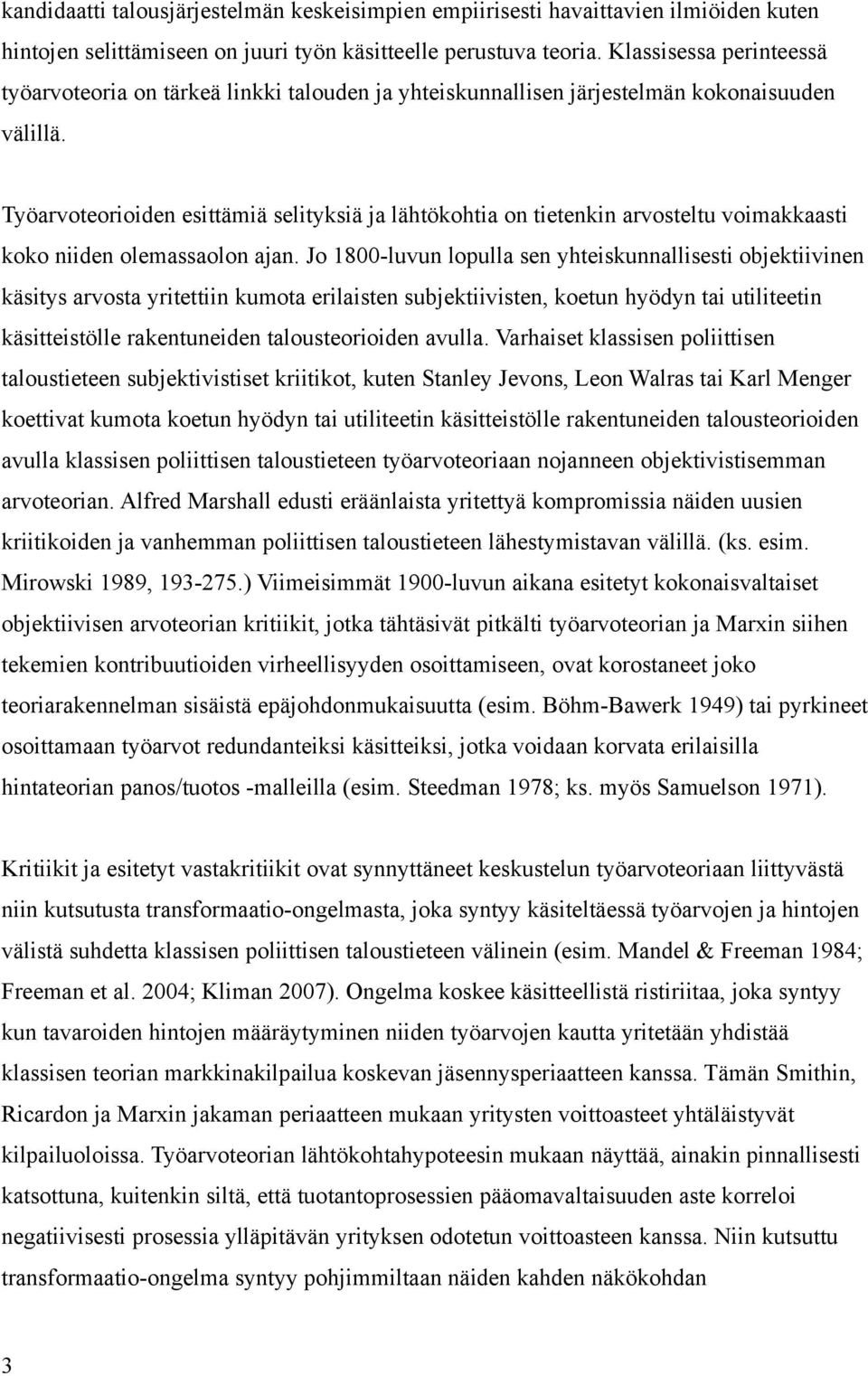 Työarvoteorioiden esittämiä selityksiä ja lähtökohtia on tietenkin arvosteltu voimakkaasti koko niiden olemassaolon ajan.