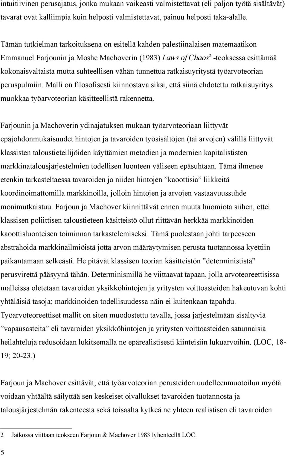 vähän tunnettua ratkaisuyritystä työarvoteorian peruspulmiin. Malli on filosofisesti kiinnostava siksi, että siinä ehdotettu ratkaisuyritys muokkaa työarvoteorian käsitteellistä rakennetta.