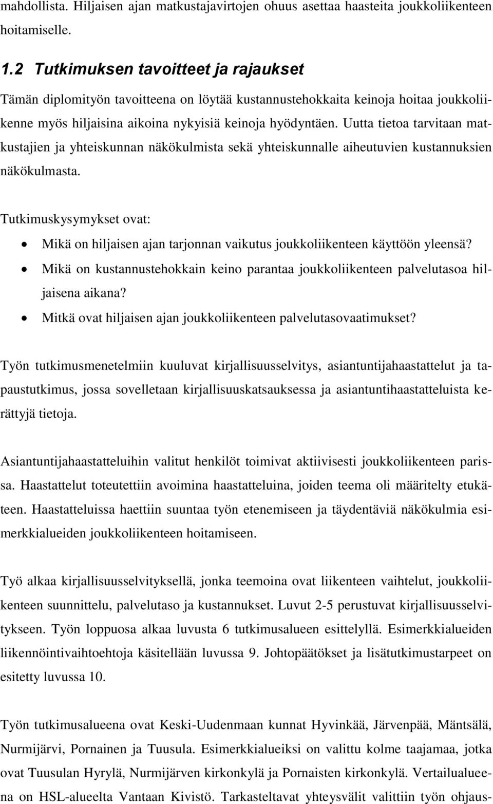 Uutta tietoa tarvitaan matkustajien ja yhteiskunnan näkökulmista sekä yhteiskunnalle aiheutuvien kustannuksien näkökulmasta.