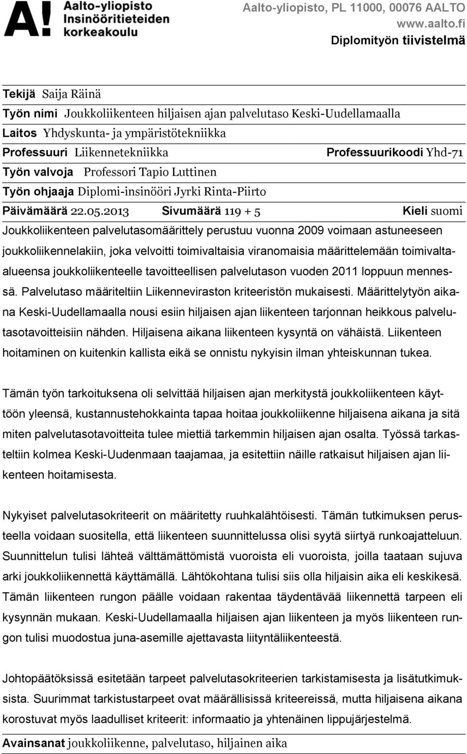 Professuurikoodi Yhd-71 Työn valvoja Professori Tapio Luttinen Työn ohjaaja Diplomi-insinööri Jyrki Rinta-Piirto Päivämäärä 22.05.