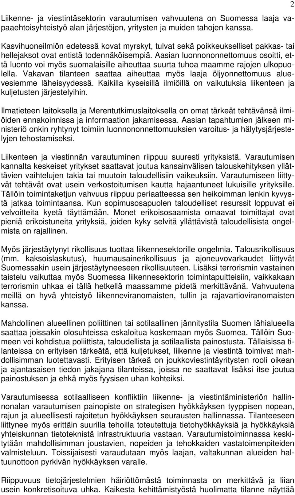 Aasian luonnononnettomuus osoitti, että luonto voi myös suomalaisille aiheuttaa suurta tuhoa maamme rajojen ulkopuolella.