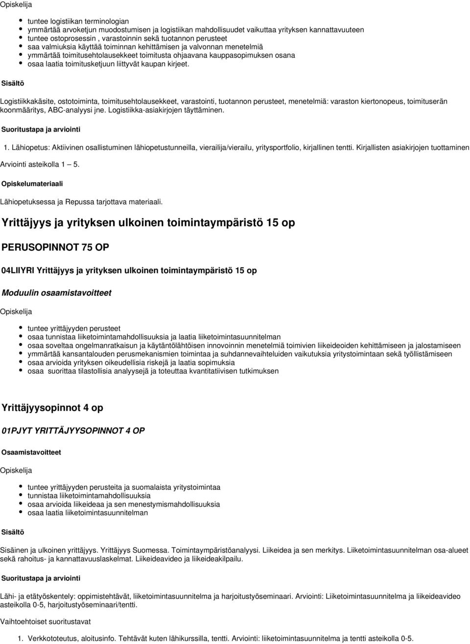 Logistiikkakäsite, ostotoiminta, toimitusehtolausekkeet, varastointi, tuotannon perusteet, menetelmiä: varaston kiertonopeus, toimituserän koonmääritys, ABC-analyysi jne.