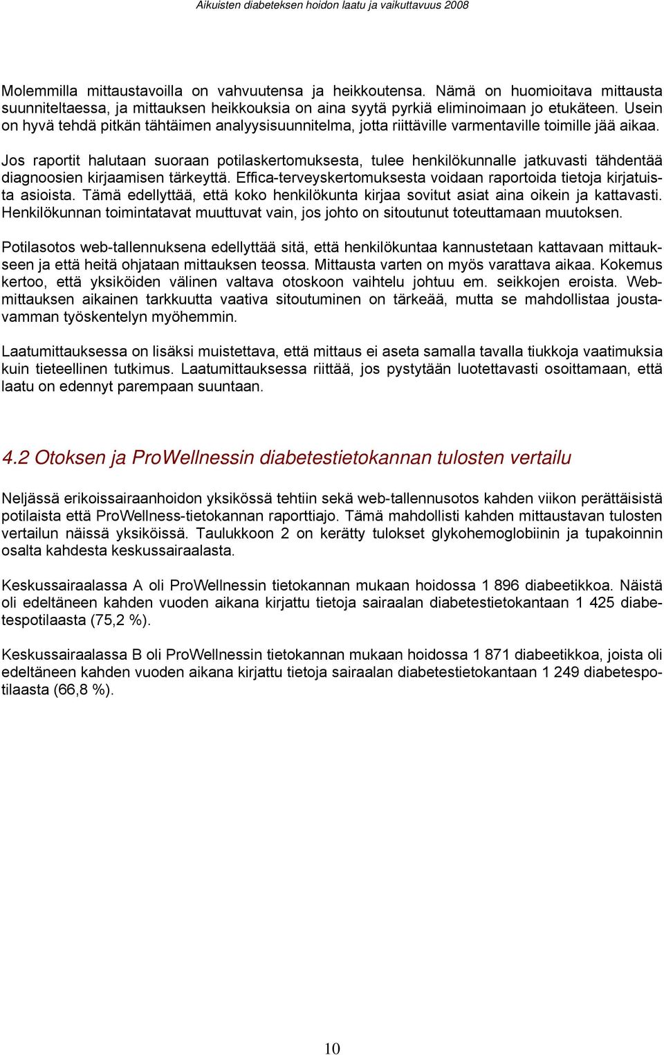 Jos raportit halutaan suoraan potilaskertomuksesta, tulee henkilökunnalle jatkuvasti tähdentää diagnoosien kirjaamisen tärkeyttä.