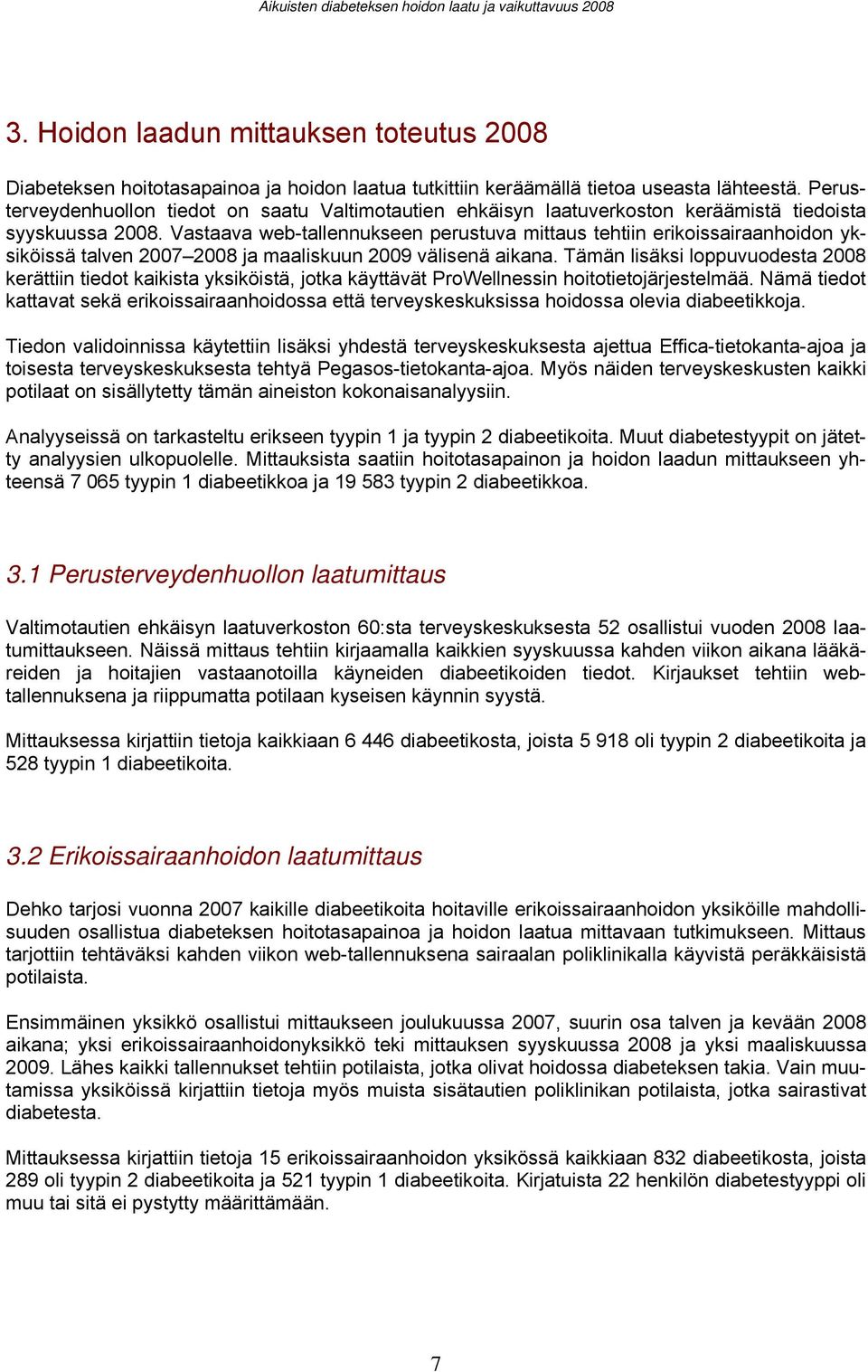 Vastaava web-tallennukseen perustuva mittaus tehtiin erikoissairaanhoidon yksiköissä talven 2007 2008 ja maaliskuun 2009 välisenä aikana.