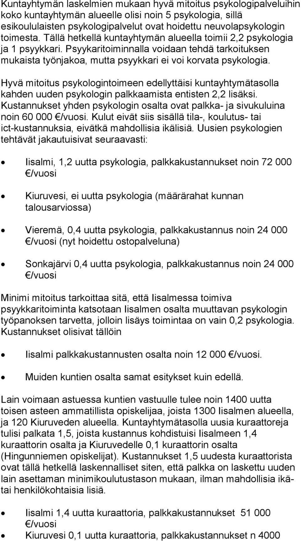 Hyvä mitoitus psykologintoimeen edellyttäisi kuntayhtymätasolla kahden uuden psykologin palkkaamista entisten 2,2 lisäksi.