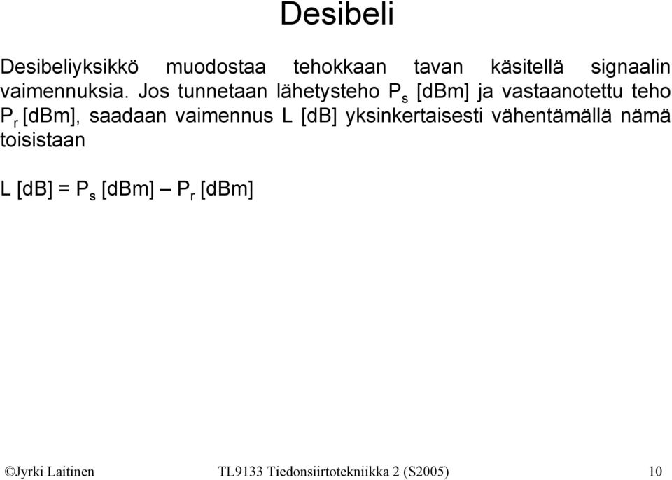 Jos tunnetaan lähetysteho P s [dbm] ja vastaanotettu teho P r [dbm], saadaan