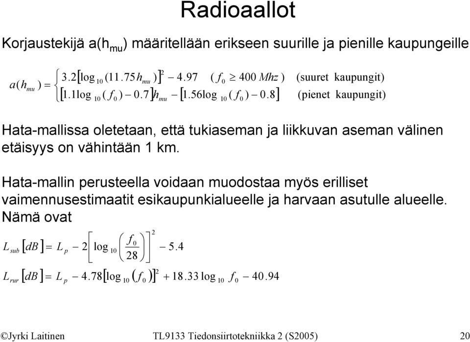 8] ) (suuret (pienet kaupungit) kaupungit) Hata-mallissa oletetaan, että tukiaseman ja liikkuvan aseman välinen etäisyys on vähintään 1 km.