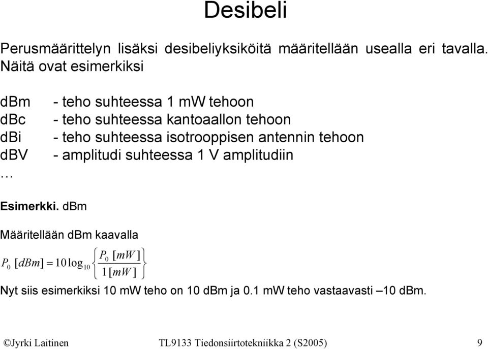 suhteessa isotrooppisen antennin tehoon - amplitudi suhteessa 1 V amplitudiin Esimerkki.