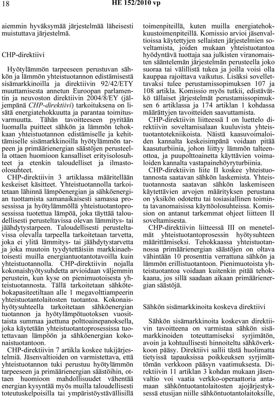 direktiivin 2004/8/EY (jäljempänä CHP-direktiivi) tarkoituksena on lisätä energiatehokkuutta ja parantaa toimitusvarmuutta.