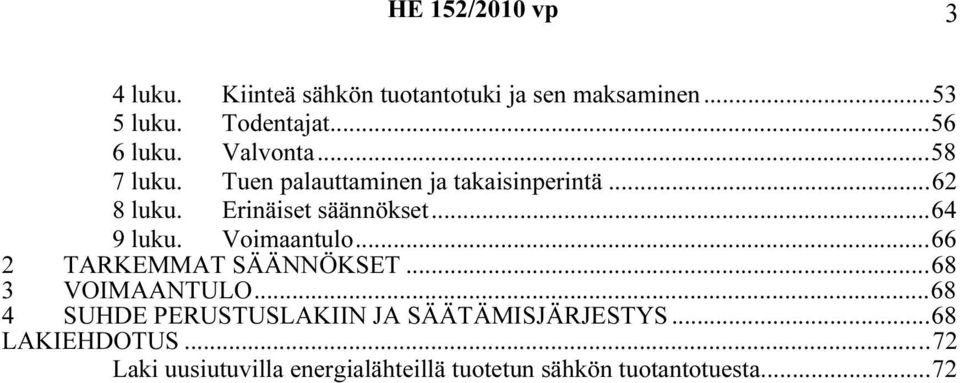 Erinäiset säännökset...64 9 luku. Voimaantulo...66 2 TARKEMMAT SÄÄNNÖKSET...68 3 VOIMAANTULO.