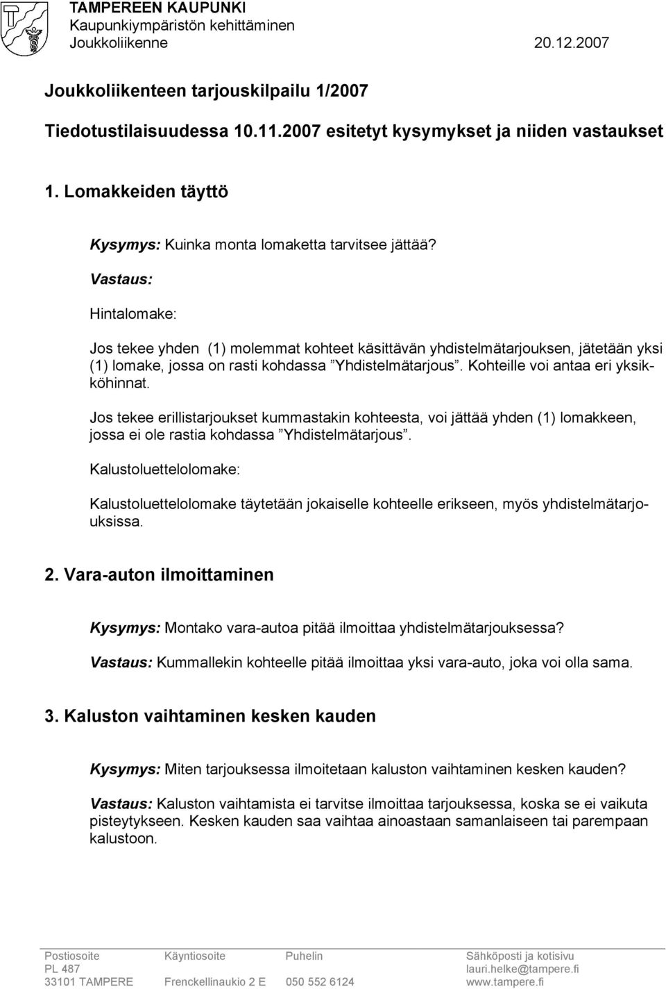 Jos tekee erillistarjoukset kummastakin kohteesta, voi jättää yhden (1) lomakkeen, jossa ei ole rastia kohdassa Yhdistelmätarjous.