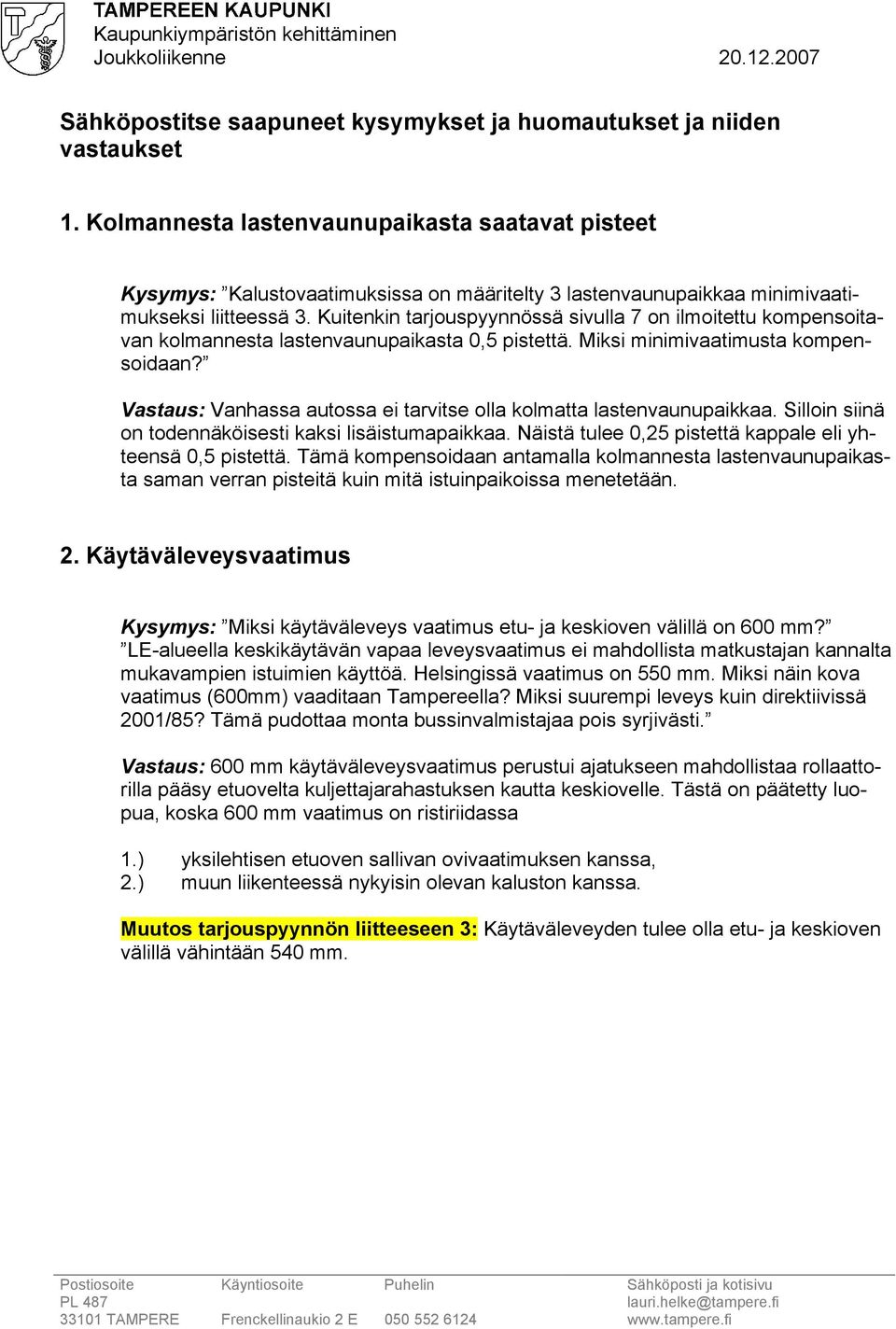 Kuitenkin tarjouspyynnössä sivulla 7 on ilmoitettu kompensoitavan kolmannesta lastenvaunupaikasta 0,5 pistettä. Miksi minimivaatimusta kompensoidaan?