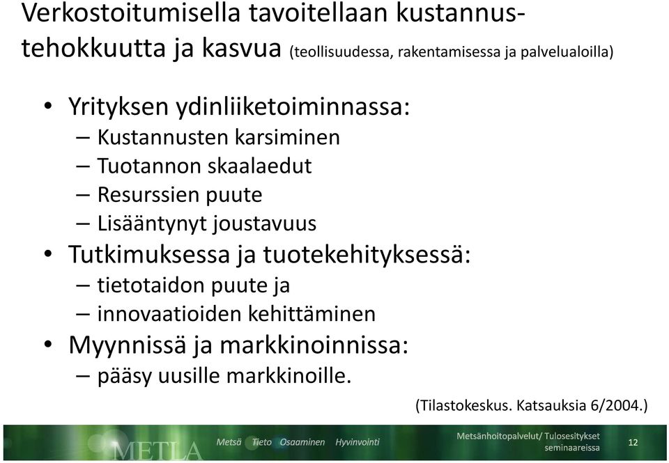 Resurssien puute Lisääntynyt joustavuus Tutkimuksessa ja tuotekehityksessä: tietotaidon puuteja