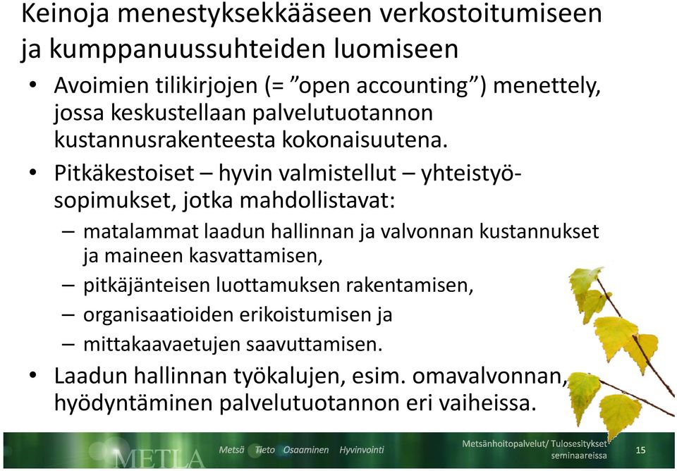 Pitkäkestoiset t i t hyvin valmistellut ll t yhteistyö t sopimukset, jotka mahdollistavat: matalammat laadun hallinnan ja valvonnan kustannukset