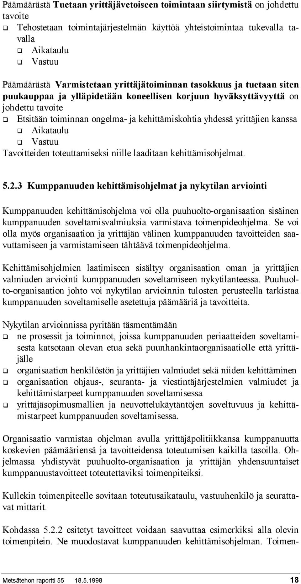 kanssa Aikataulu Vastuu Tavoitteiden toteuttamiseksi niille laaditaan kehittämisohjelmat. 5.2.