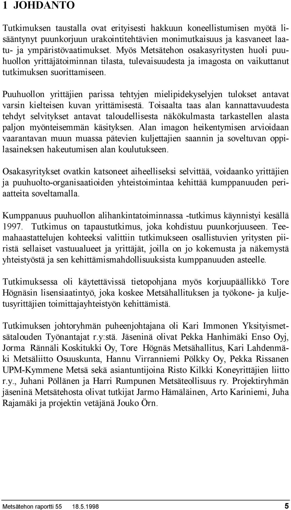 Puuhuollon yrittäjien parissa tehtyjen mielipidekyselyjen tulokset antavat varsin kielteisen kuvan yrittämisestä.