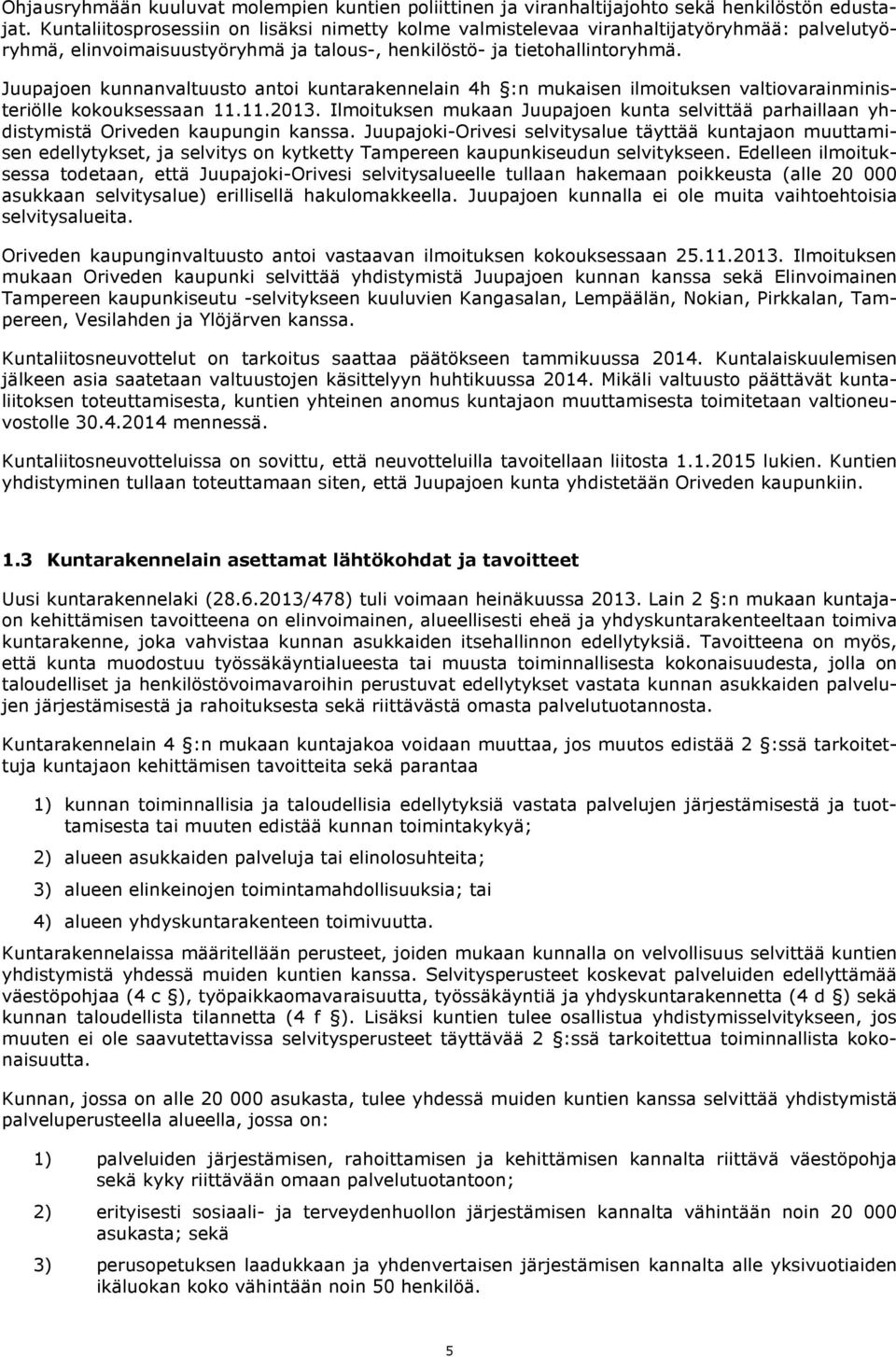 Juupajoen kunnanvaltuusto antoi kuntarakennelain 4h :n mukaisen ilmoituksen valtiovarainministeriölle kokouksessaan 11.11.2013.