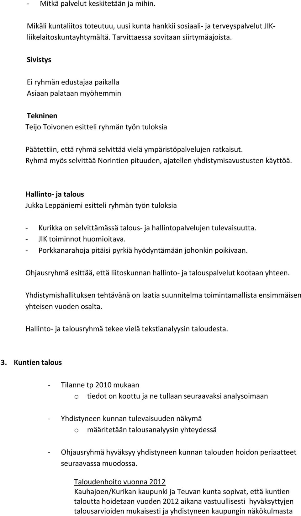 Ryhmä myös selvittää Norintien pituuden, ajatellen yhdistymisavustusten käyttöä.