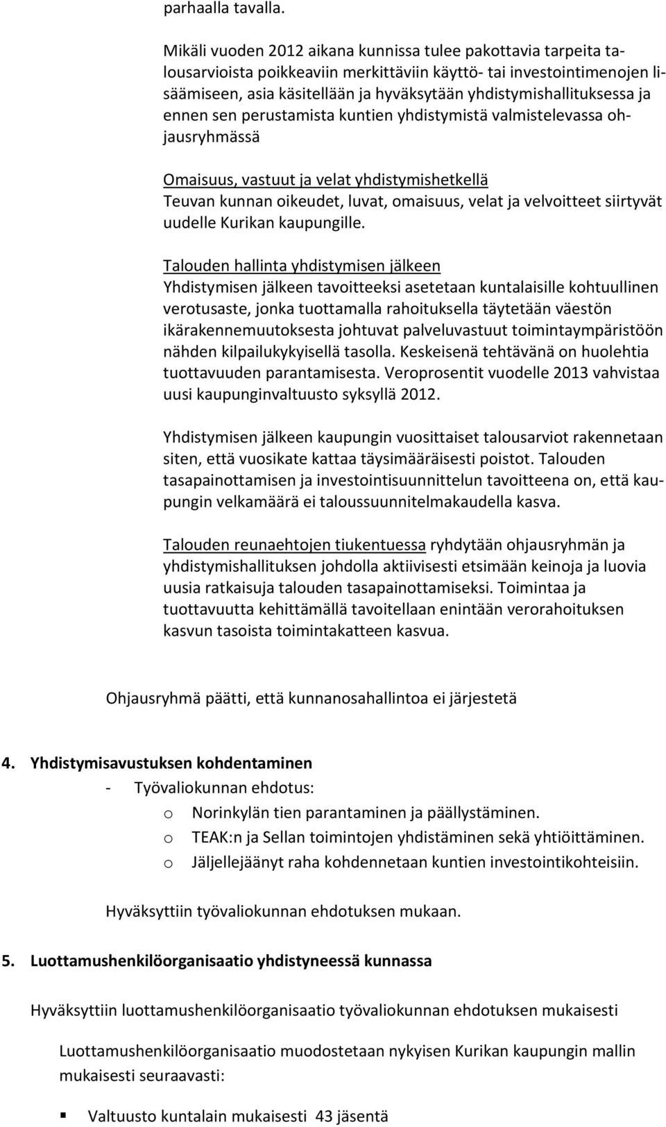 yhdistymishallituksessa ja ennen sen perustamista kuntien yhdistymistä valmistelevassa ohjausryhmässä Omaisuus, vastuut ja velat yhdistymishetkellä Teuvan kunnan oikeudet, luvat, omaisuus, velat ja