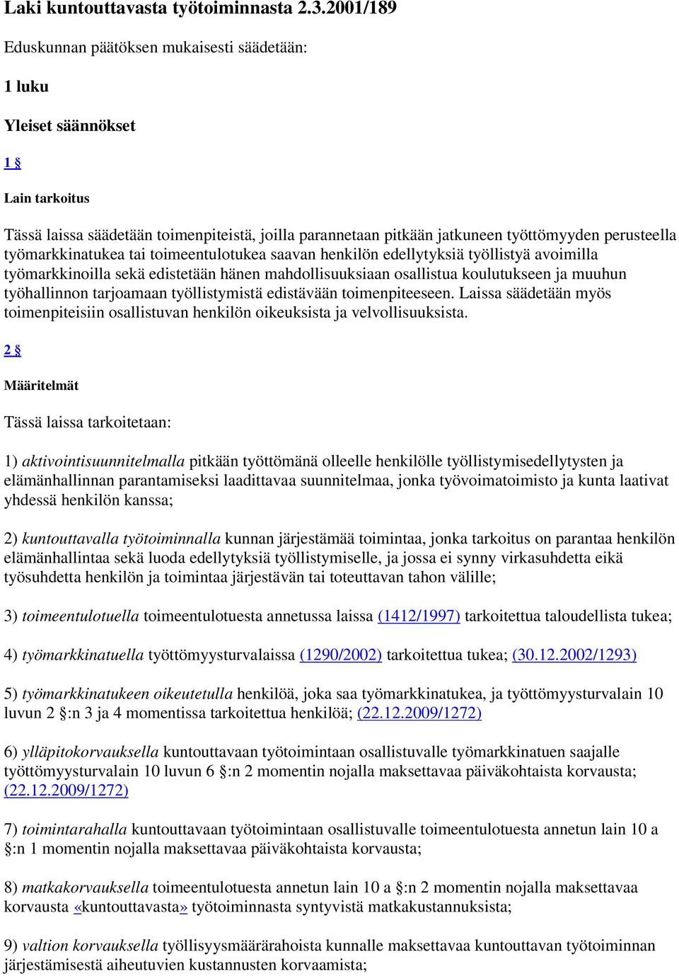 työmarkkinatukea tai toimeentulotukea saavan henkilön edellytyksiä työllistyä avoimilla työmarkkinoilla sekä edistetään hänen mahdollisuuksiaan osallistua koulutukseen ja muuhun työhallinnon